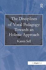 The Disciplines of Vocal Pedagogy: Towards an Holistic Approach