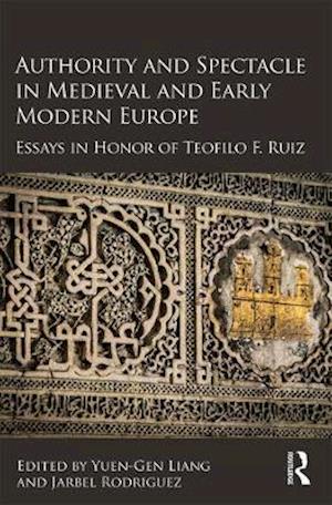 Authority and Spectacle in Medieval and Early Modern Europe