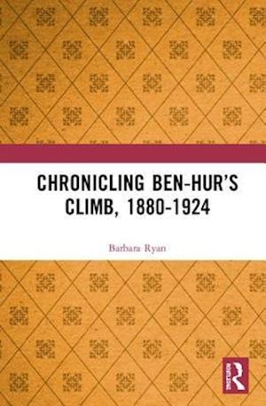 Chronicling Ben-Hur’s Climb, 1880-1924