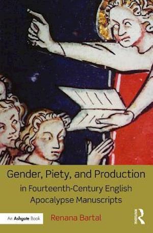 Gender, Piety, and Production in Fourteenth-Century English Apocalypse Manuscripts