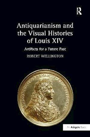 Antiquarianism and the Visual Histories of Louis XIV