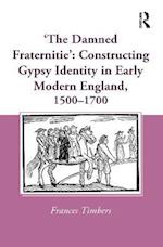 'The Damned Fraternitie': Constructing Gypsy Identity in Early Modern England, 1500–1700