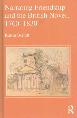 Narrating Friendship and the British Novel, 1760-1830