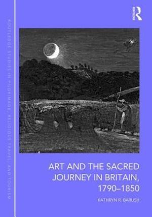 Art and the Sacred Journey in Britain, 1790-1850