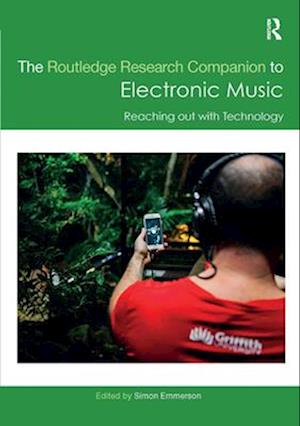 The Routledge Research Companion to Electronic Music: Reaching out with Technology