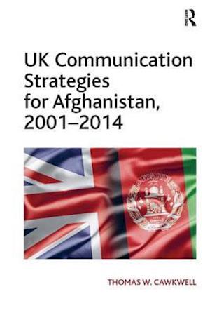 UK Communication Strategies for Afghanistan, 2001–2014