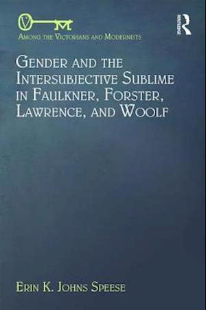 Gender and the Intersubjective Sublime in Faulkner, Forster, Lawrence, and Woolf