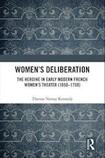 Women’s Deliberation: The Heroine in Early Modern French Women’s Theater (1650–1750)