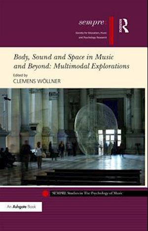 Body, Sound and Space in Music and Beyond: Multimodal Explorations