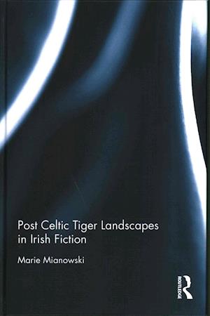 Post Celtic Tiger Landscapes in Irish Fiction