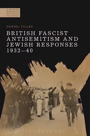 British Fascist Antisemitism and Jewish Responses, 1932-40