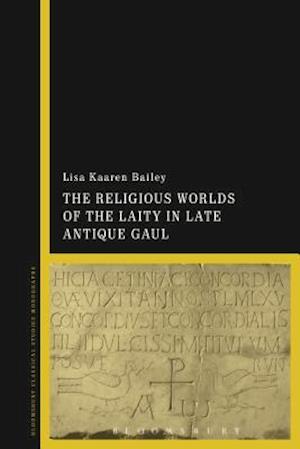 The Religious Worlds of the Laity in Late Antique Gaul