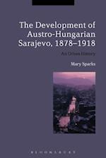 The Development of Austro-Hungarian Sarajevo, 1878-1918