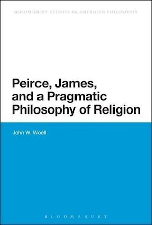 Peirce, James, and a Pragmatic Philosophy of Religion