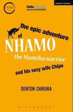 The Epic Adventure of Nhamo the Manyika Warrior and his Sexy Wife Chipo