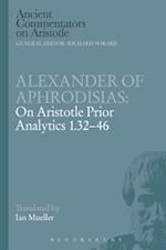 Alexander of Aphrodisias: On Aristotle Prior Analytics 1.32-46