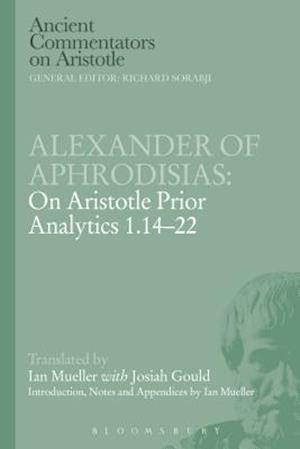 Alexander of Aphrodisias: On Aristotle Prior Analytics 1.14-22