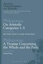 Philoponus: On Aristotle Categories 1–5 with Philoponus: A Treatise Concerning the Whole and the Parts