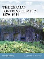 The German Fortress of Metz 1870–1944