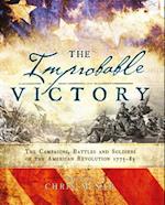 The Improbable Victory: The Campaigns, Battles and Soldiers of the American Revolution, 1775–83