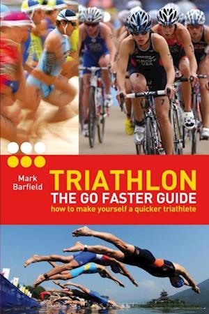 Triathlon - the Go Faster Guide