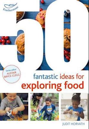 50 Fantastic Ideas for Exploring Food