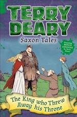 Saxon Tales: The King Who Threw Away His Throne