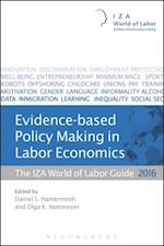 Evidence-based Policy Making in Labor Economics : The Iza World of Labor Guide 2016