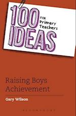 100 Ideas for Primary Teachers: Raising Boys'' Achievement