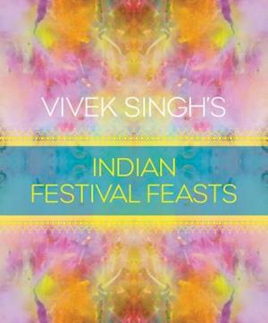 Vivek Singh's Indian Festival Feasts