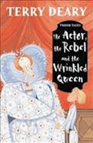 Tudor Tales: The Actor, the Rebel and the Wrinkled Queen