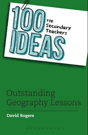 100 Ideas for Secondary Teachers: Outstanding Geography Lessons