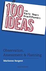 100 Ideas for Early Years Practitioners: Observation, Assessment & Planning