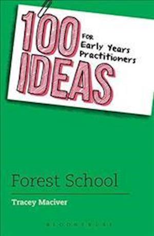 100 Ideas for Early Years Practitioners: Forest School