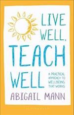 Live Well, Teach Well: A practical approach to wellbeing that works