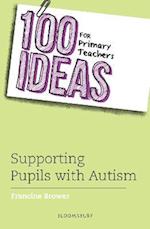 100 Ideas for Primary Teachers: Supporting Pupils with Autism