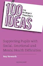 100 Ideas for Primary Teachers: Supporting Pupils with Social, Emotional and Mental Health Difficulties