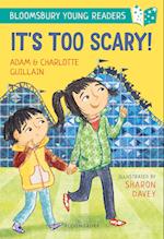 It's Too Scary! A Bloomsbury Young Reader