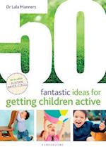 50 Fantastic Ideas for Getting Children Active