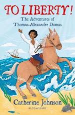 To Liberty! The Adventures of Thomas-Alexandre Dumas: A Bloomsbury Reader