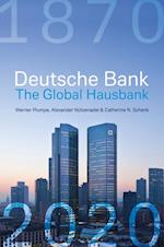 Deutsche Bank: The Global Hausbank, 1870   2020