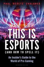 This is esports (and How to Spell it) – LONGLISTED FOR THE WILLIAM HILL SPORTS BOOK AWARD 2020