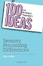 100 Ideas for Primary Teachers: Sensory Processing Differences