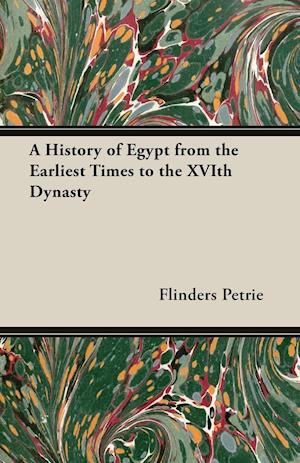 A History of Egypt from the Earliest Times to the Xvith Dynasty