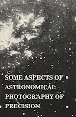 Some Aspects of Astronomical Photography of Precision