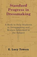 Standard Progress in Dressmaking - A Book to Help Students in Dressmaking and Women Interested in the Subject