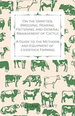 On the Varieties, Breeding, Rearing, Fattening, and General Management of Cattle - A Guide to the Methods and Equipment of Livestock Farming
