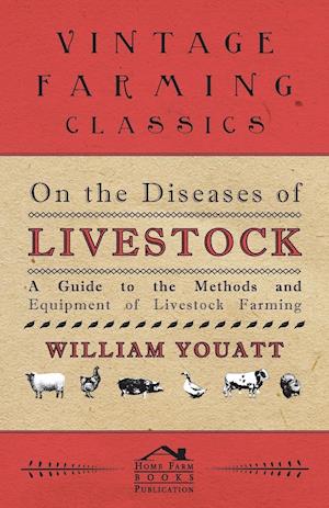 On the Diseases of Livestock - A Guide to the Methods and Equipment of Livestock Farming