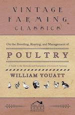 On the Breeding, Rearing, and Management of Poultry - A Guide to the Methods and Equipment of Livestock Farming