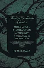 More Ghost Stories of an Antiquary - A Collection of Ghostly Tales (Fantasy and Horror Classics)